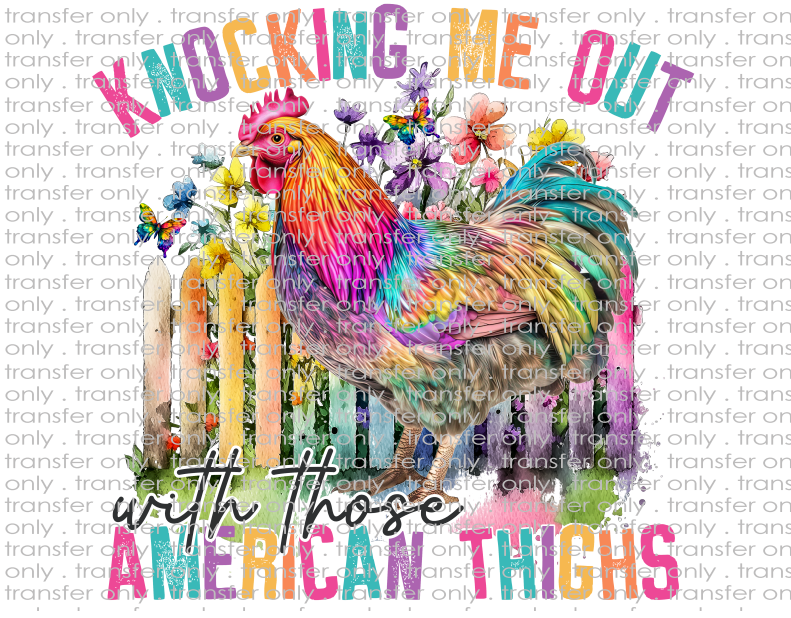 Knocking Me Out With Those American Thighs - Waterslide, Sublimation Transfers