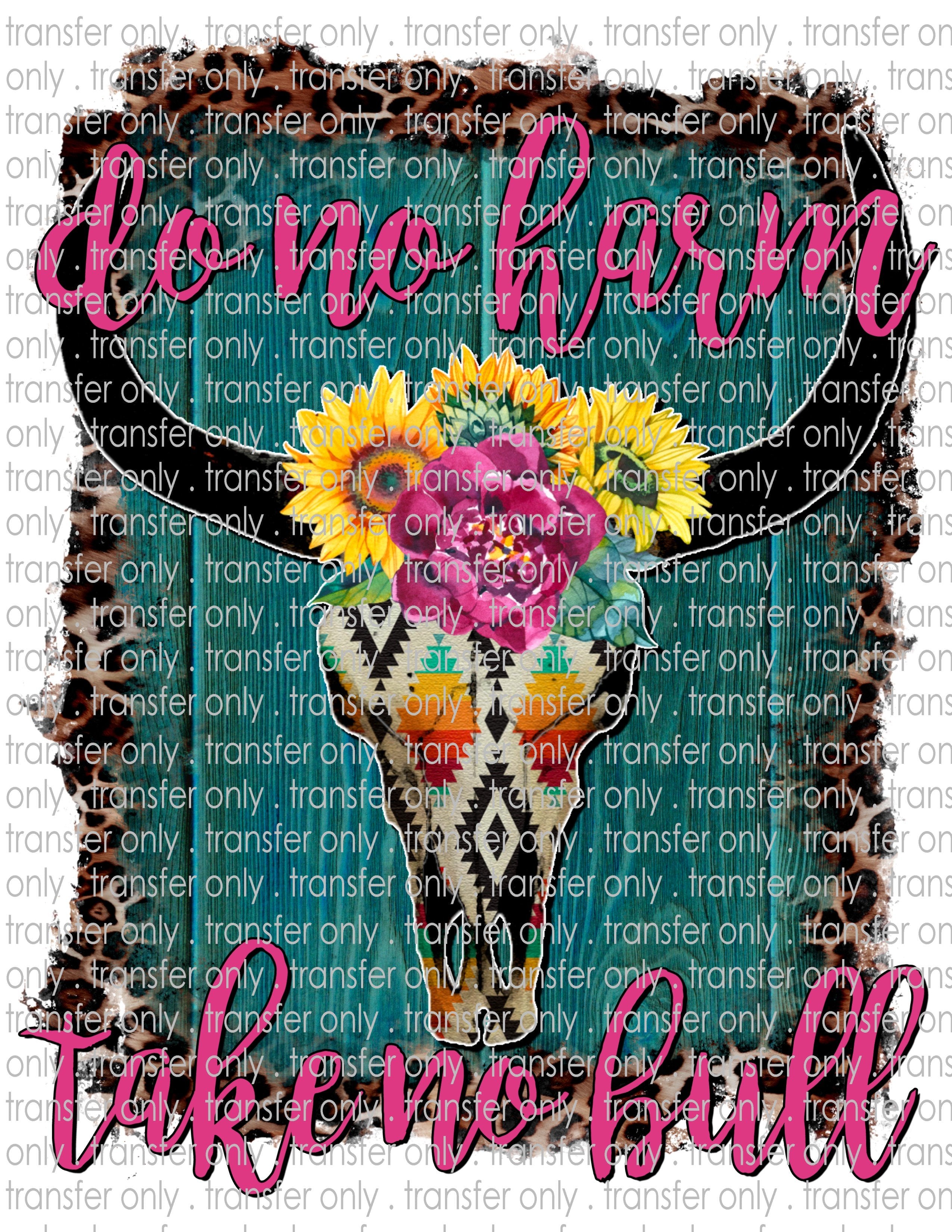 Do No Harm, Take No Bull - Waterslide, Sublimation Transfers