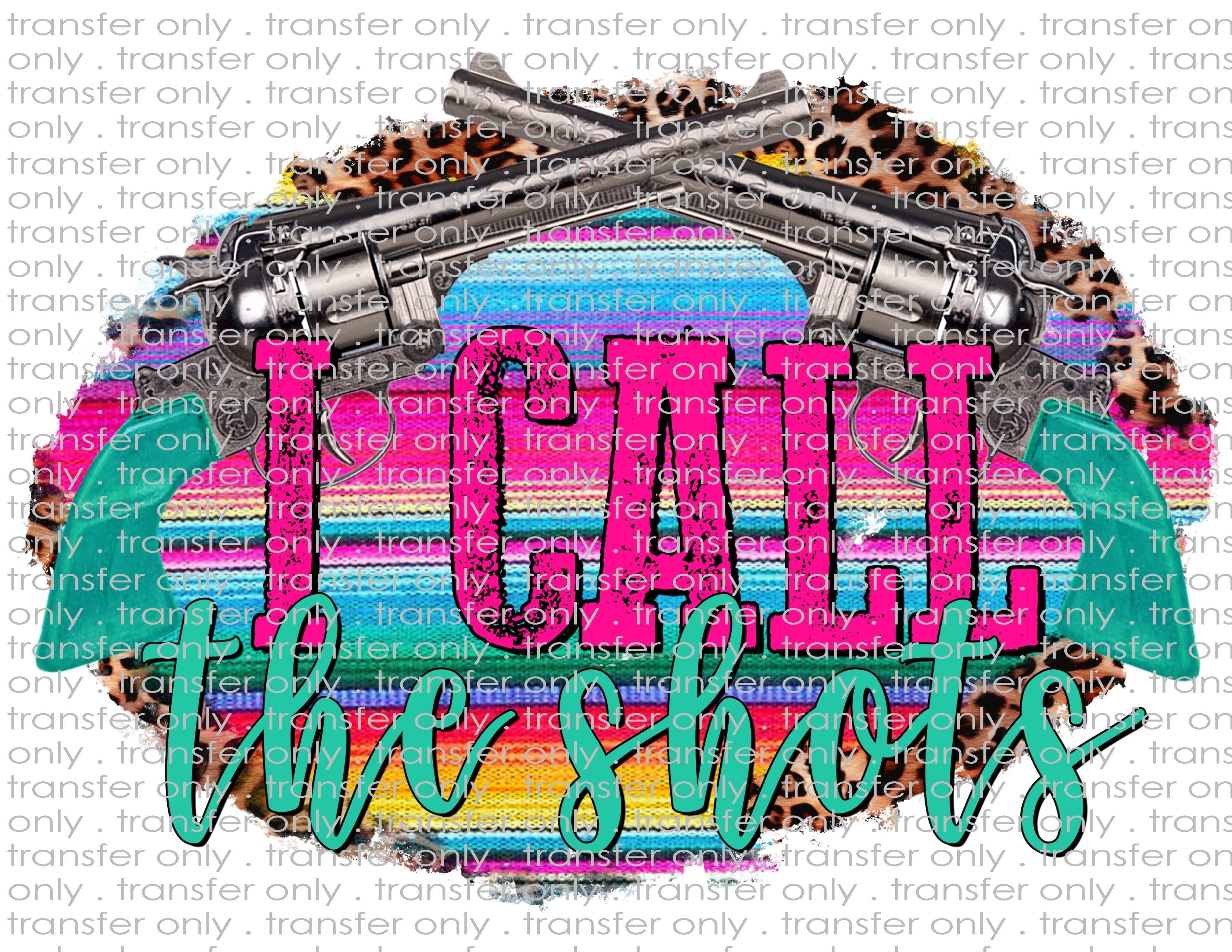 I Call the Shots - Waterslide, Sublimation Transfers