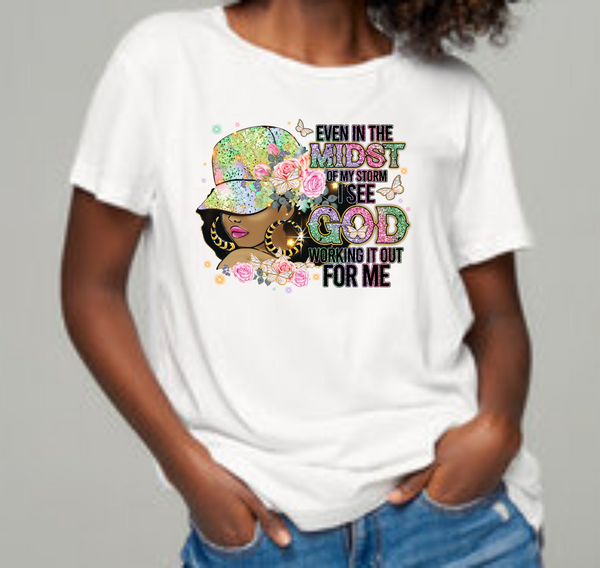 Even In The Midst Of The Storm I See God Working It Out For Me - DTF Transfer