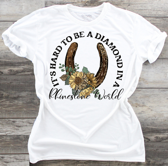 It's Hard To Be A Diamond In A Rhinestone World - DTF Transfer