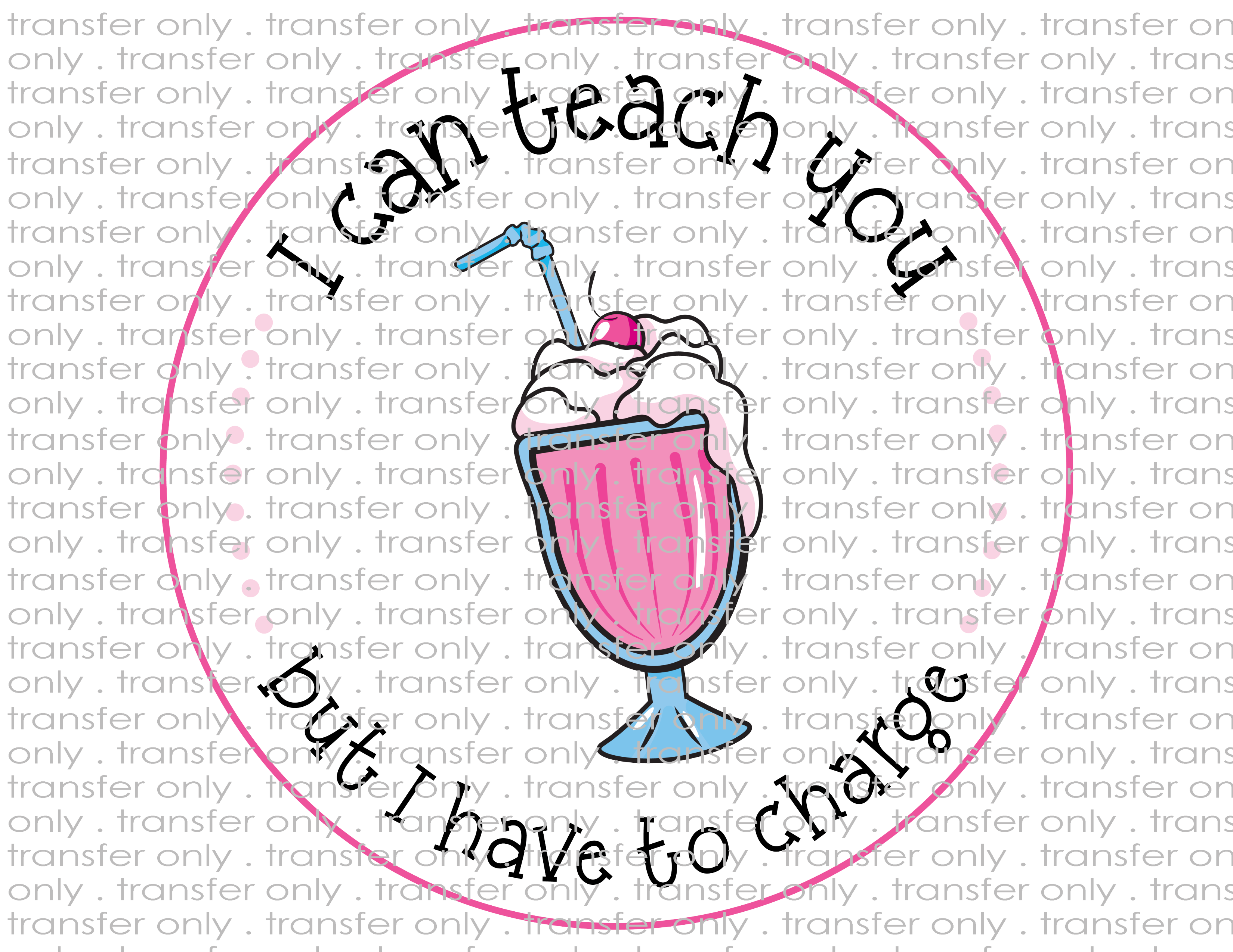 Teach You - Waterslide, Sublimation Transfers