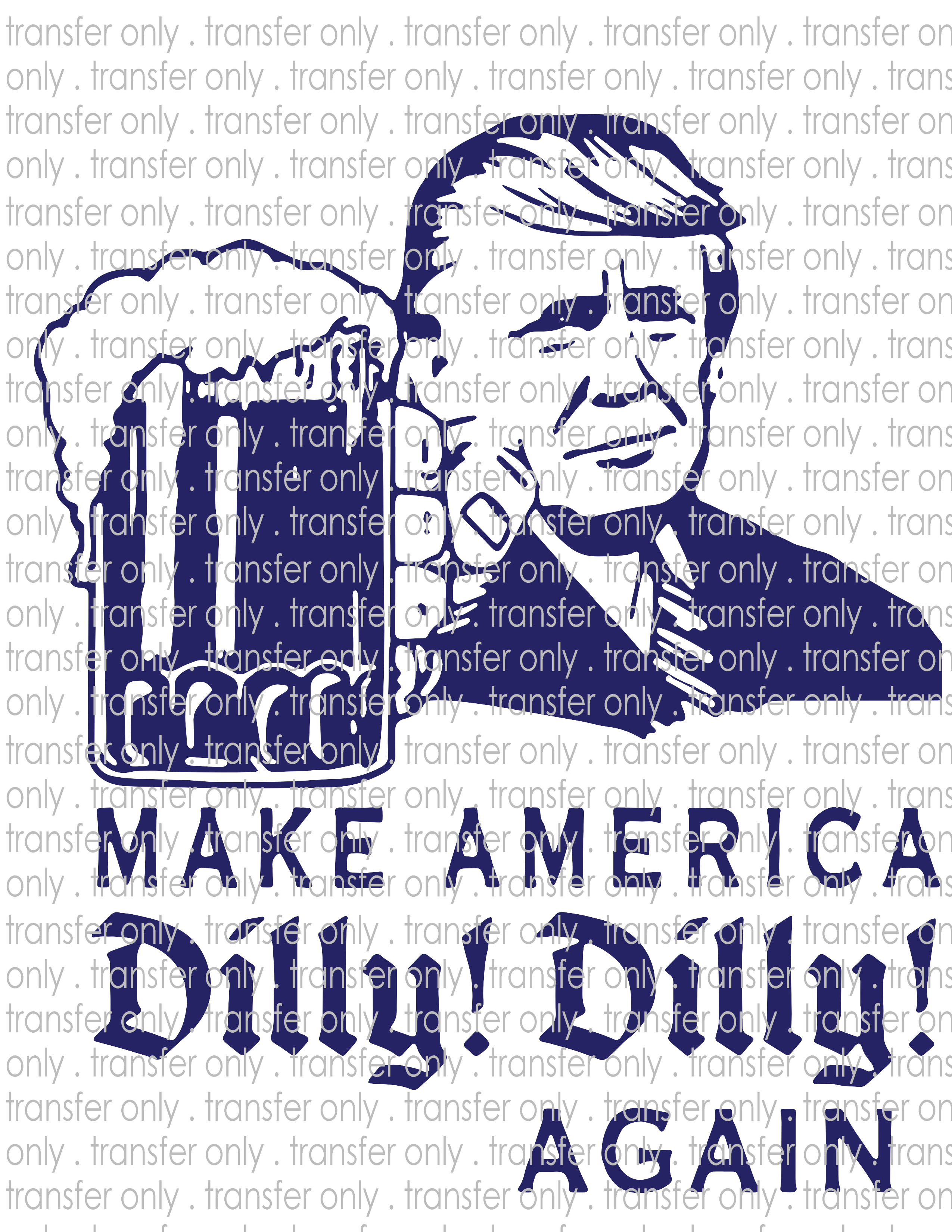 Trump Dilly Dilly - Waterslide, Sublimation Transfers