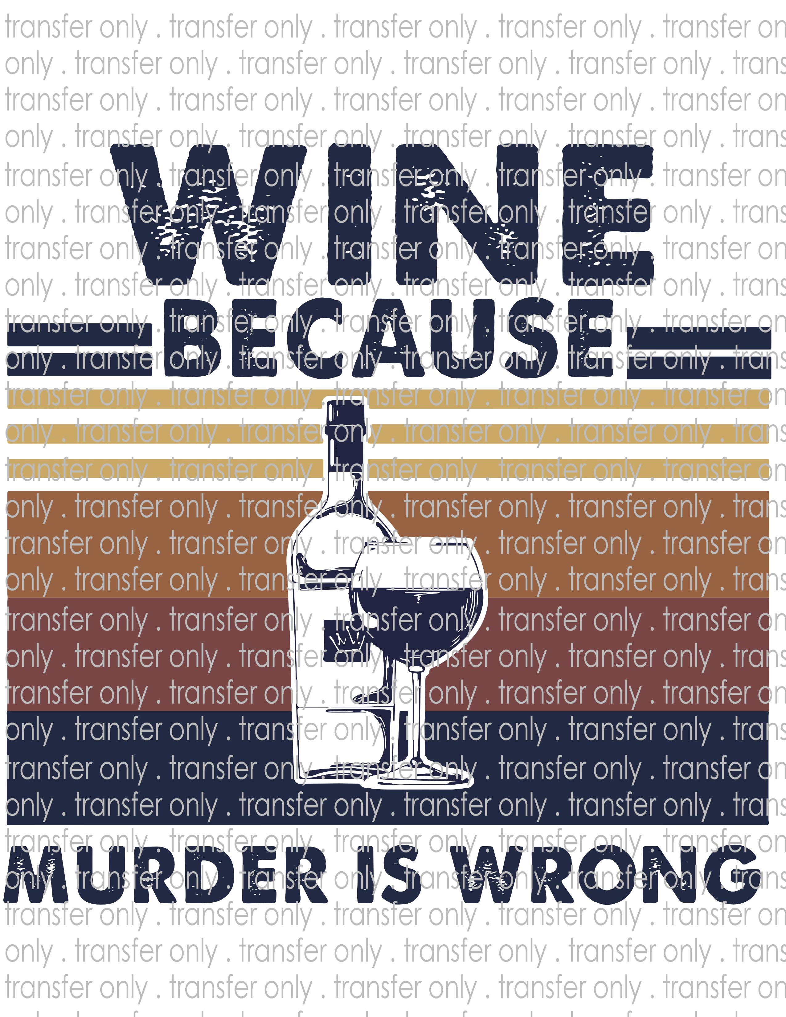 Wine Because Murder is Wrong - Waterslide, Sublimation Transfers