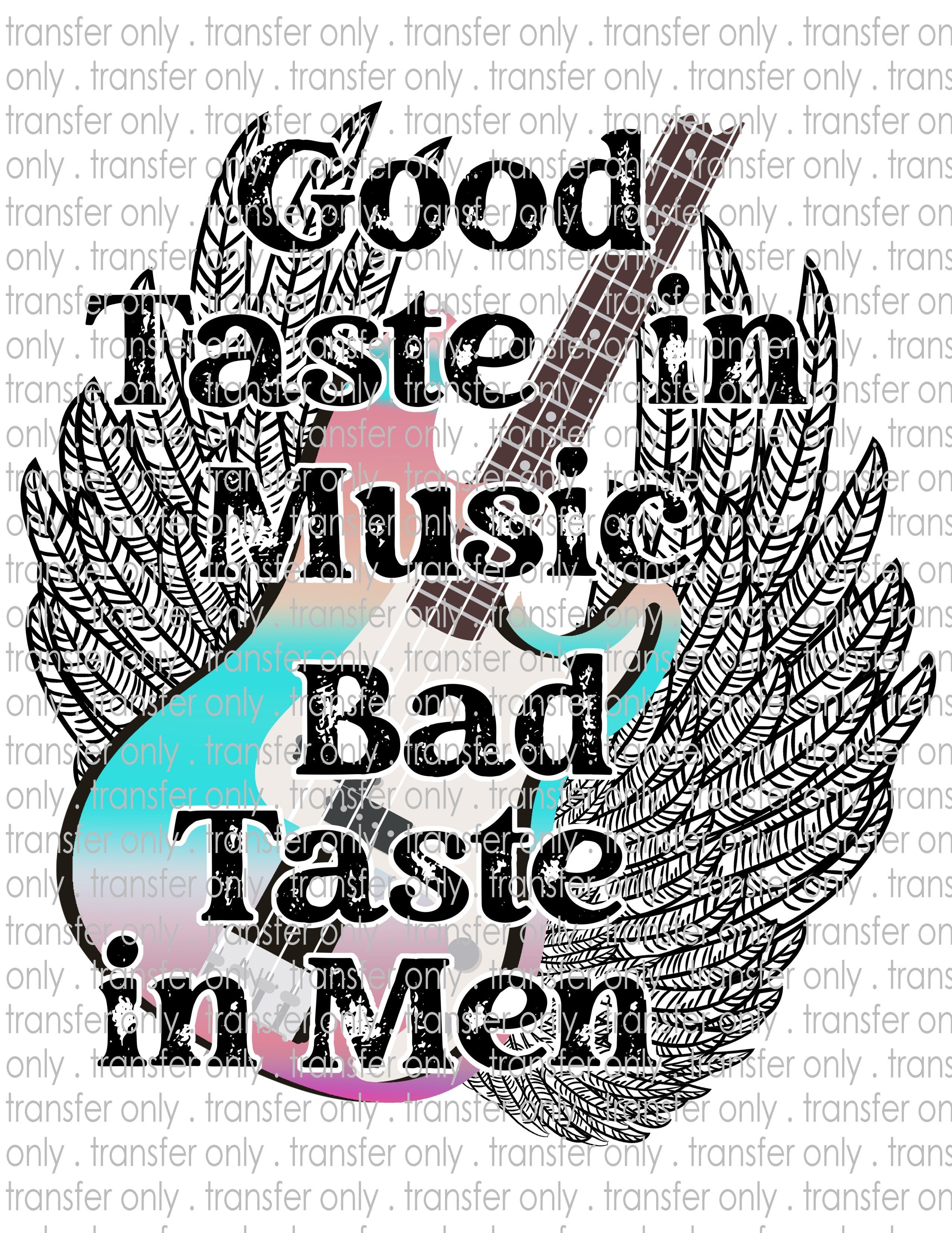 Good Taste in Music, Bad Taste in Men - Waterslide, Sublimation Transfers