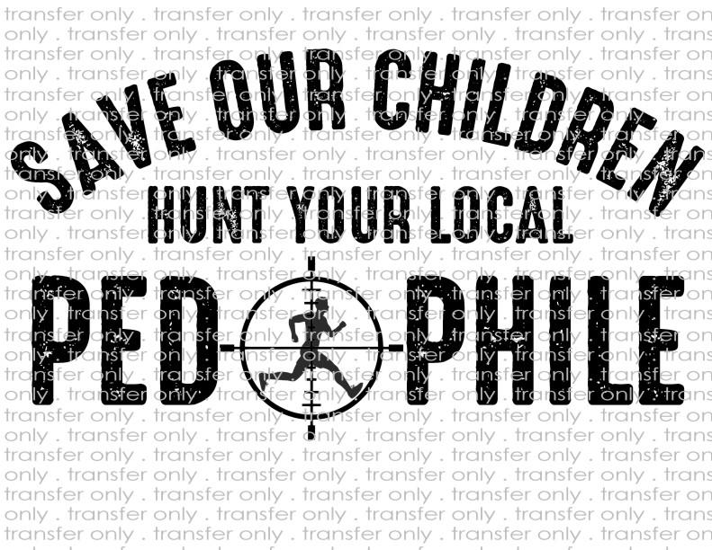 Hunt Your Local Pedophile  - Waterslide, Sublimation Transfers