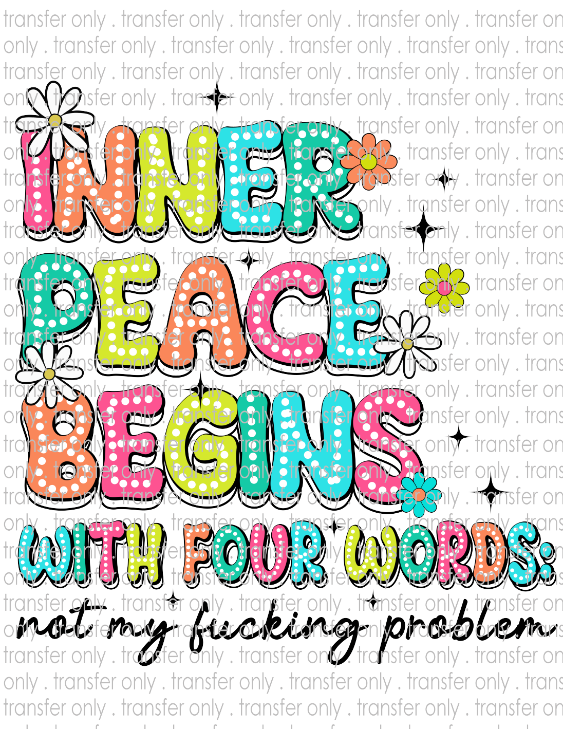 Inner Peace Begins With 4 Words - Waterslide, Sublimation Transfers