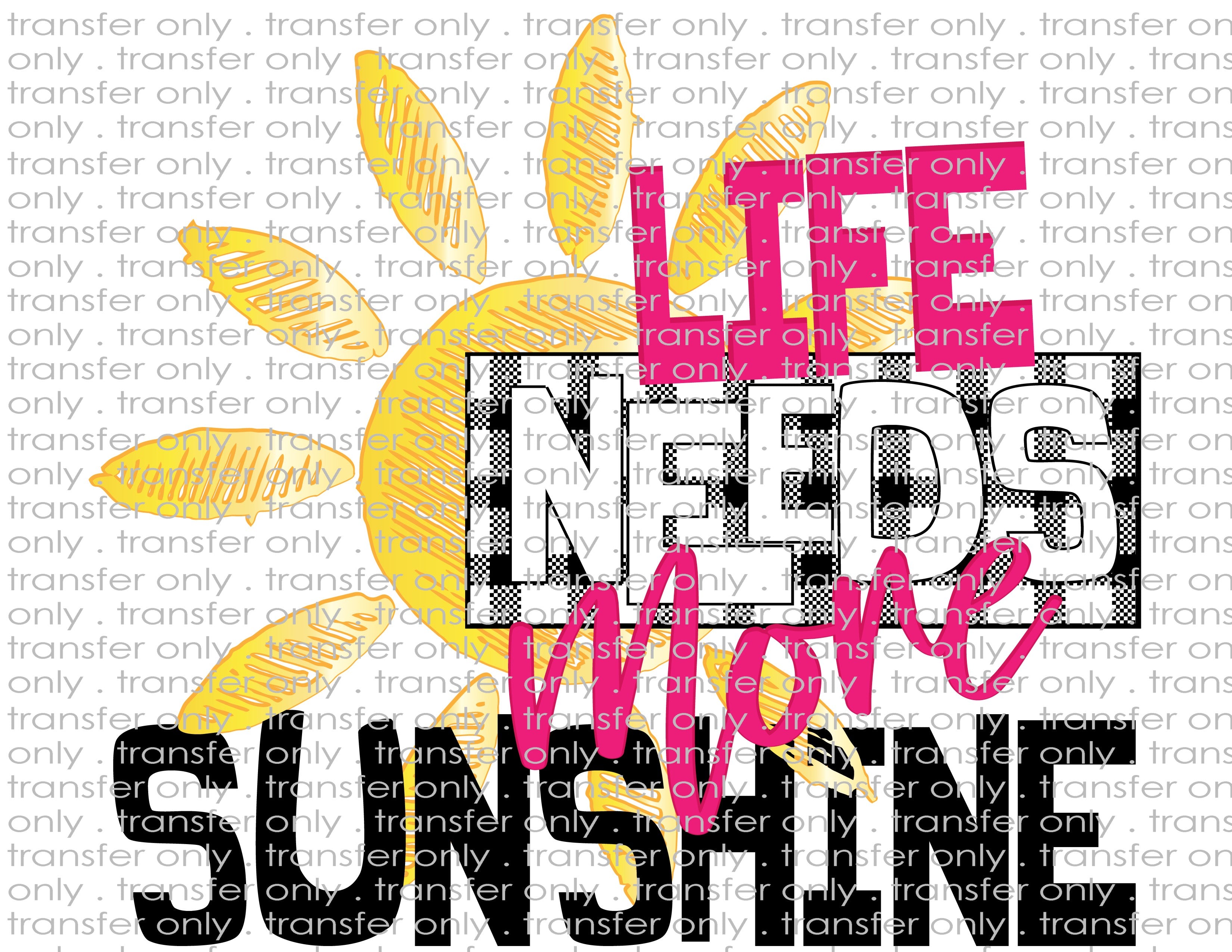 Life Needs More Sunshine - Waterslide, Sublimation Transfers