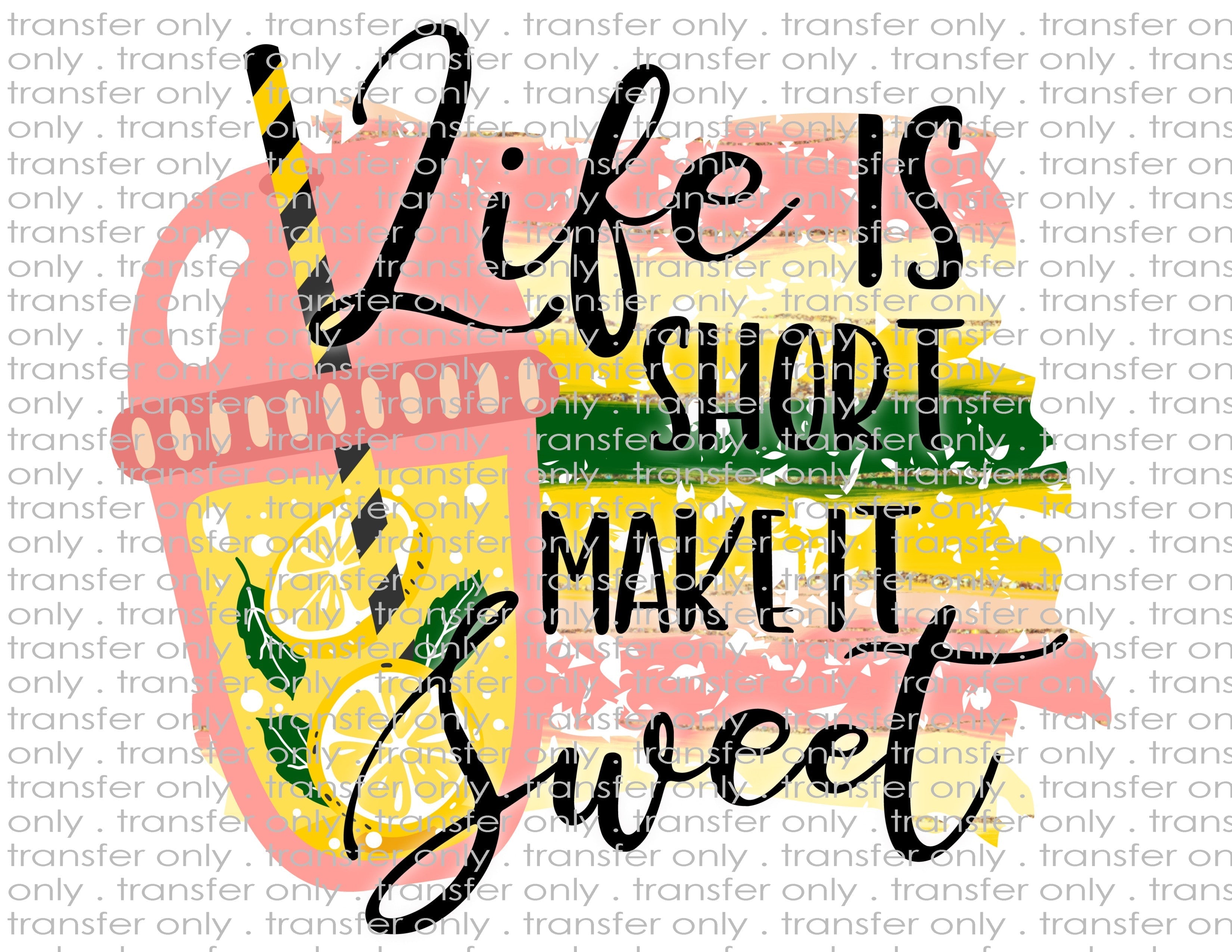 Life is Short, Make it Sweet - Waterslide, Sublimation Transfers