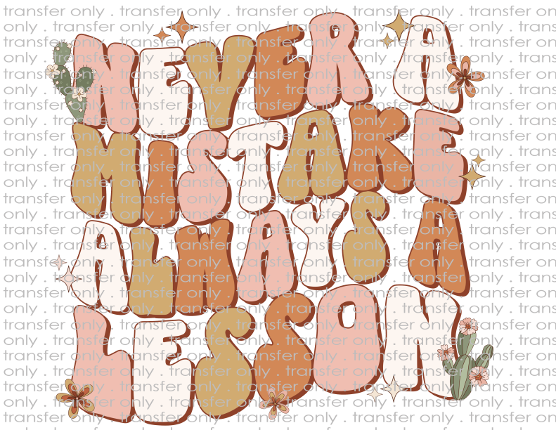 Never A Mistake Always A Lesson - Waterslide, Sublimation Transfers