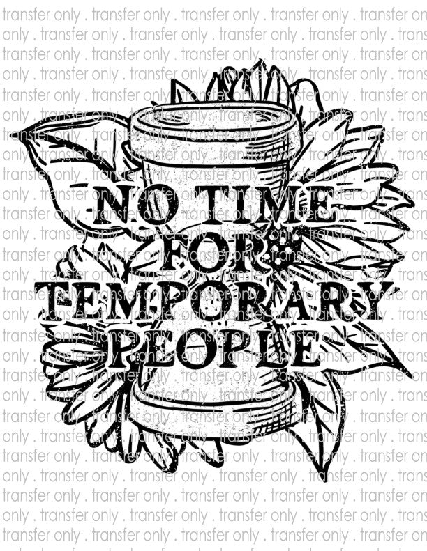 No Time For Temporary People - Waterslide, Sublimation Transfers