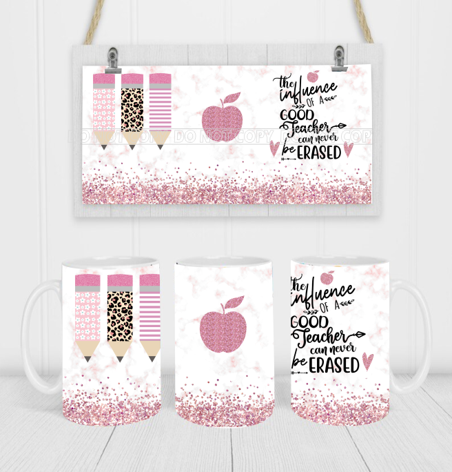 The Influence Of A Good Teacher Cannot Be Erased - Coffee Mug Wrap - Sublimation Transfers