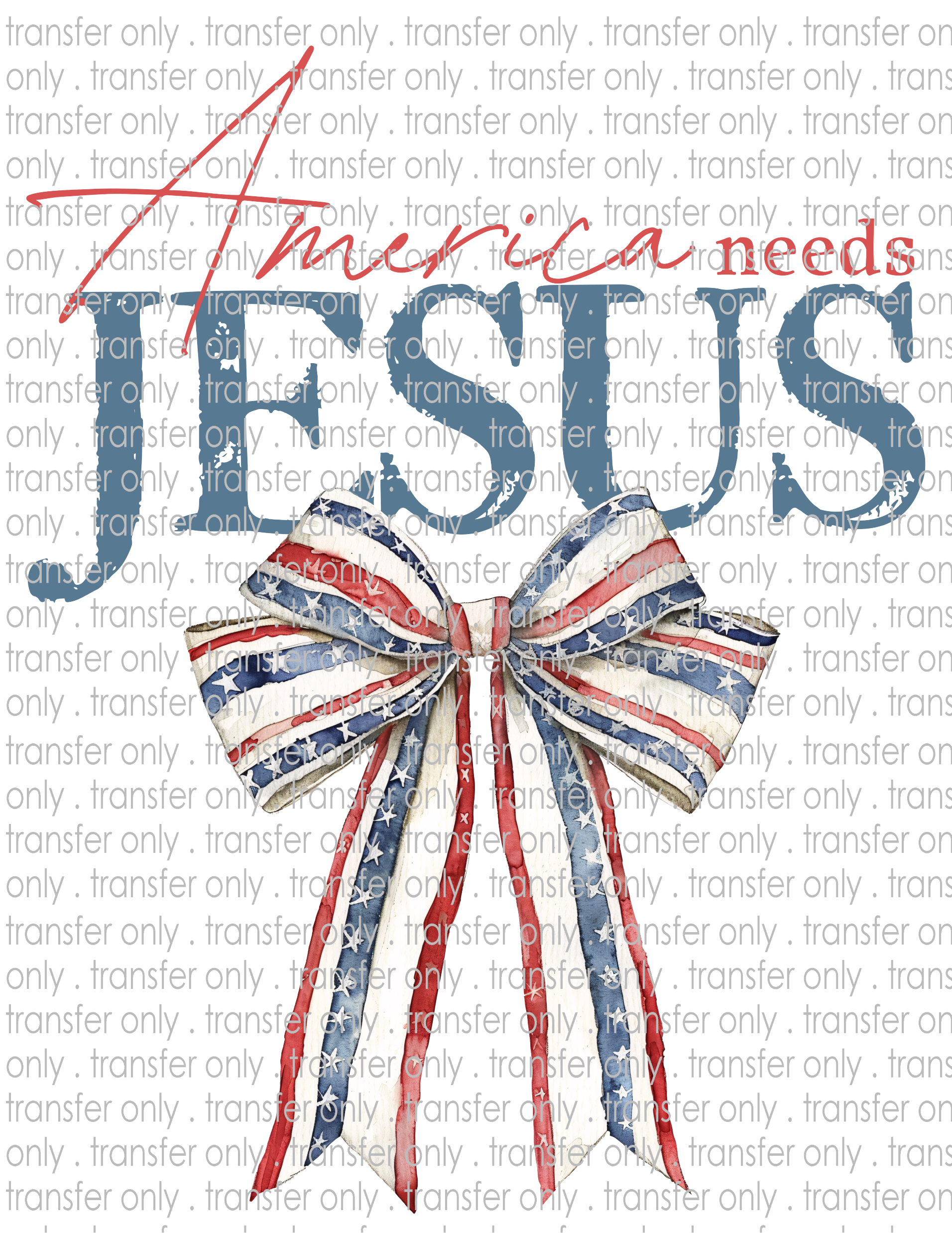 America Needs Jesus - Waterslide, Sublimation Transfers