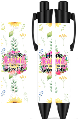I Hope Karma Slaps You In The Face Before I Do - Sublimation Pen Wrap