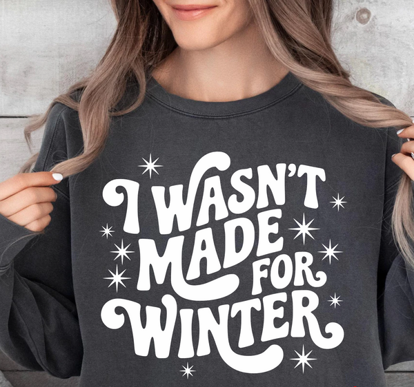 I Wasn't Made For Winter - DTF Transfer