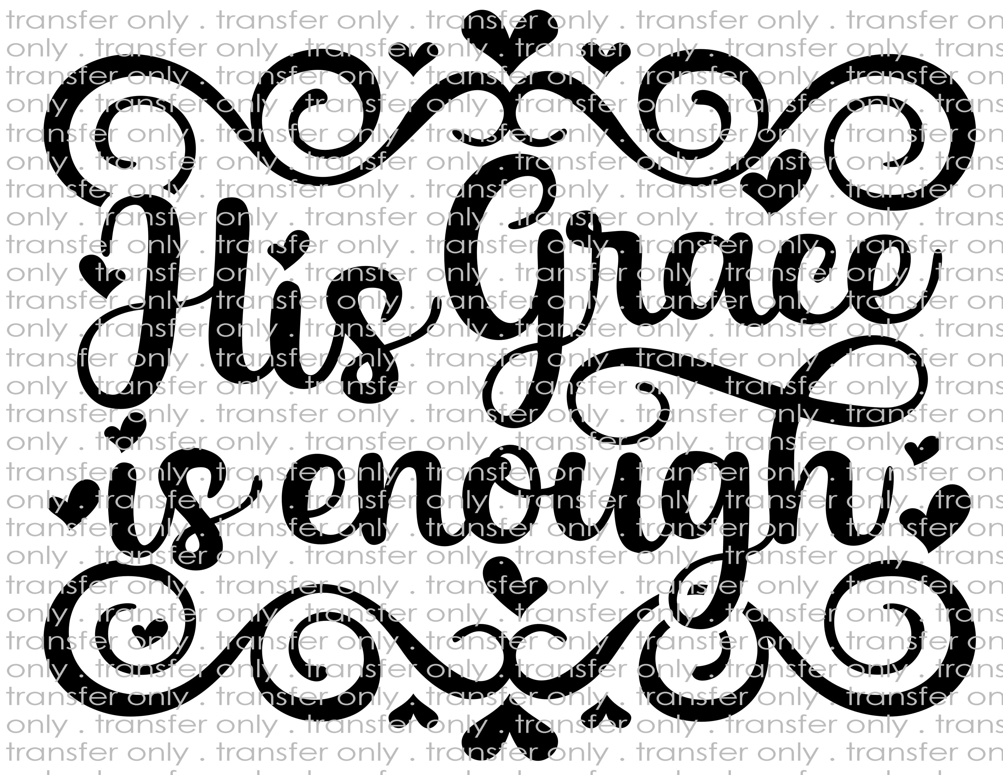 His Grace is Enough - Waterslide, Sublimation Transfers