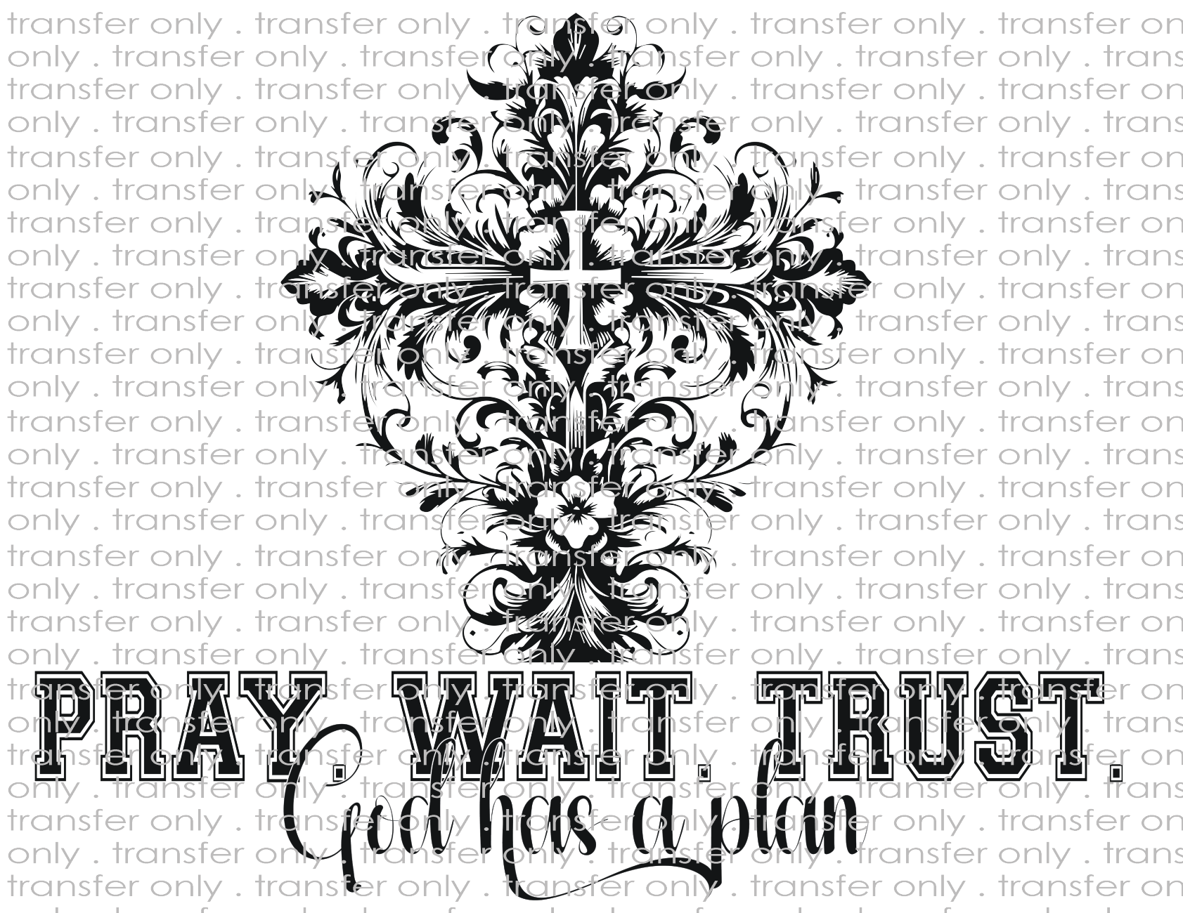 Pray Wait Trust, God Has A Plan - Waterslide, Sublimation Transfers