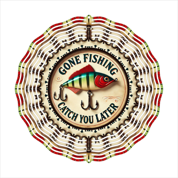 Gone Fishing Catch You Later - Wind Spinner - Sublimation Transfer