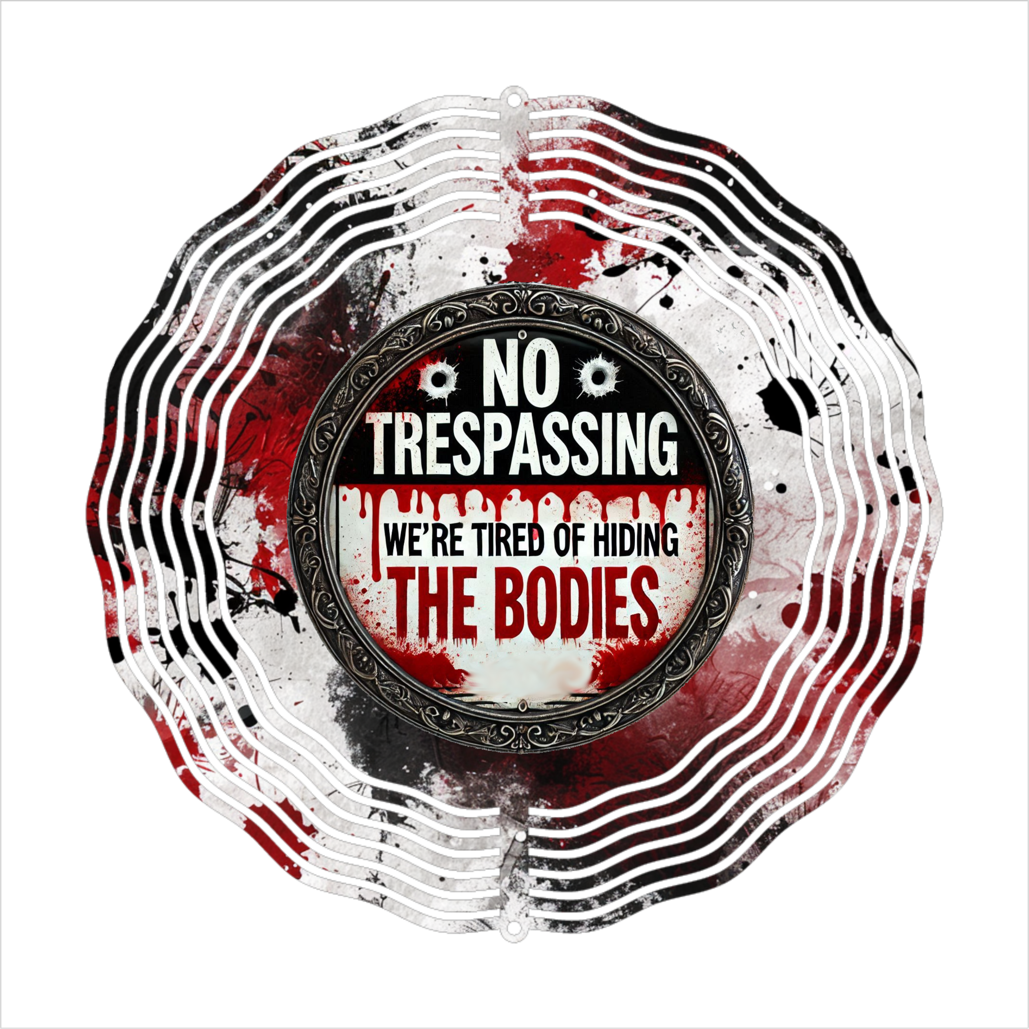 No Trespassing, We're Tired Of Hiding The Bodies - Wind Spinner - Sublimation Transfers