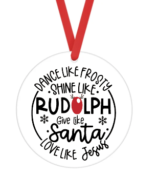 Dance Like Frosty, Shine Like Rudolph, Give Like Santa & Love Like Jesus - Christmas Ornament -  UV DTF Decals