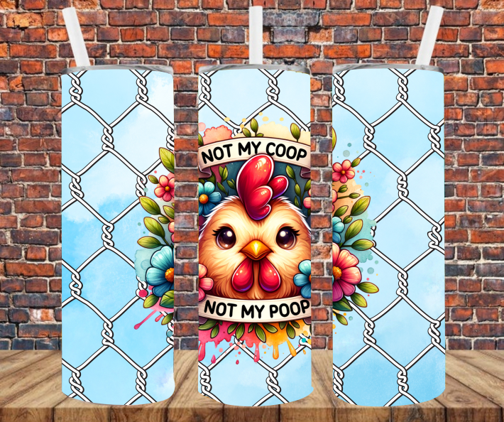 Not My Coop Not My Poop - Tumbler Wrap - Sublimation Transfers