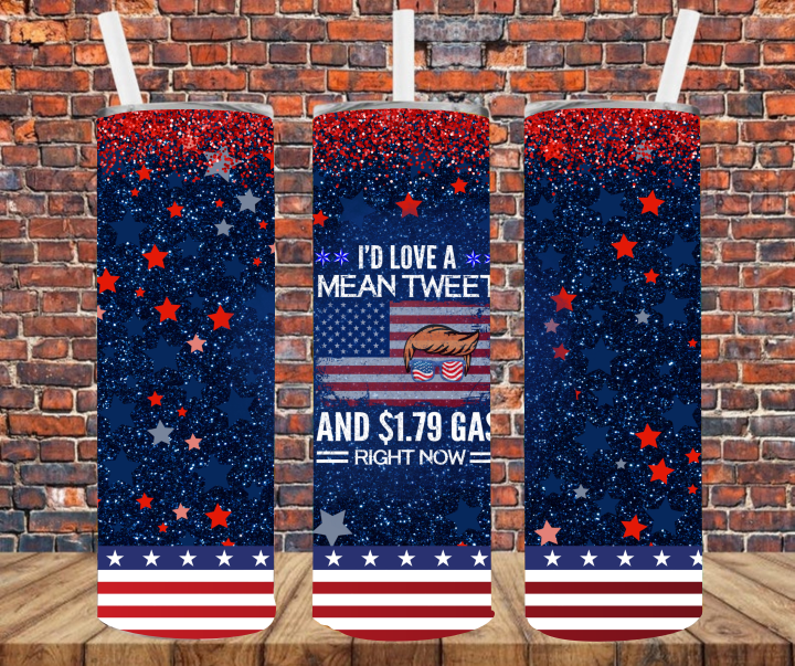 I'd Like A Mean Tweet & $1.79 Gas Right Now - Tumbler Wrap - Sublimation Transfers