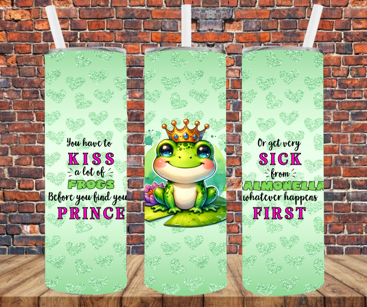 You Have To Kiss A Lot Of Frogs Before You Find Your Prince - Tumbler Wrap - Sublimation Transfers