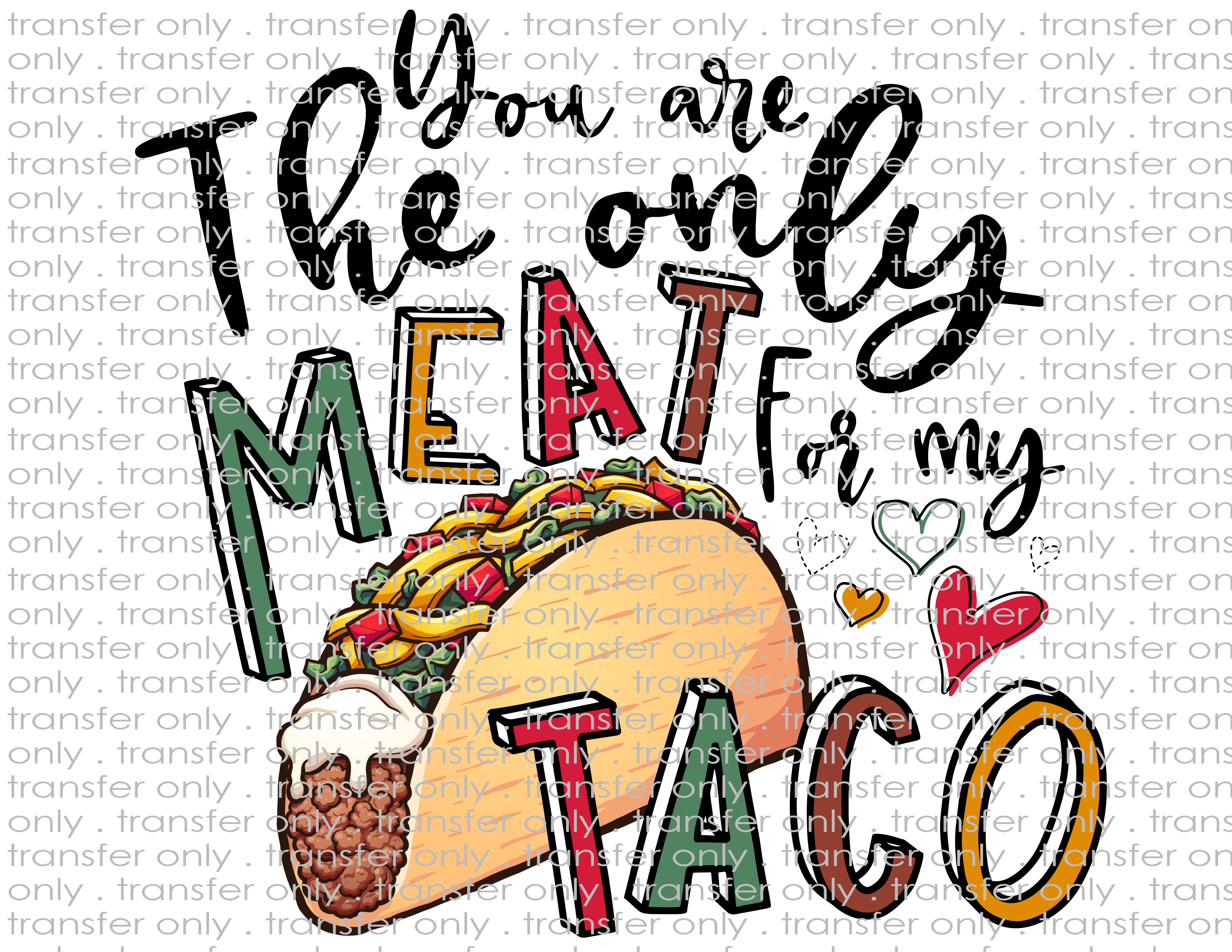 Only Meat for My Taco - Waterslide, Sublimation Transfers