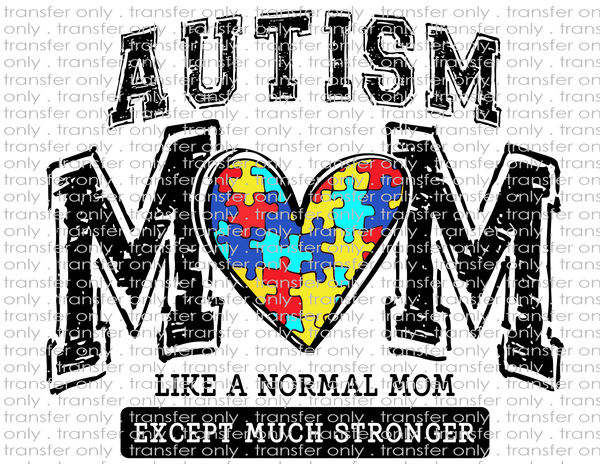 Autism Mom. Like A Normal Mom Except Much Stronger - Waterslide, Sublimation Transfers