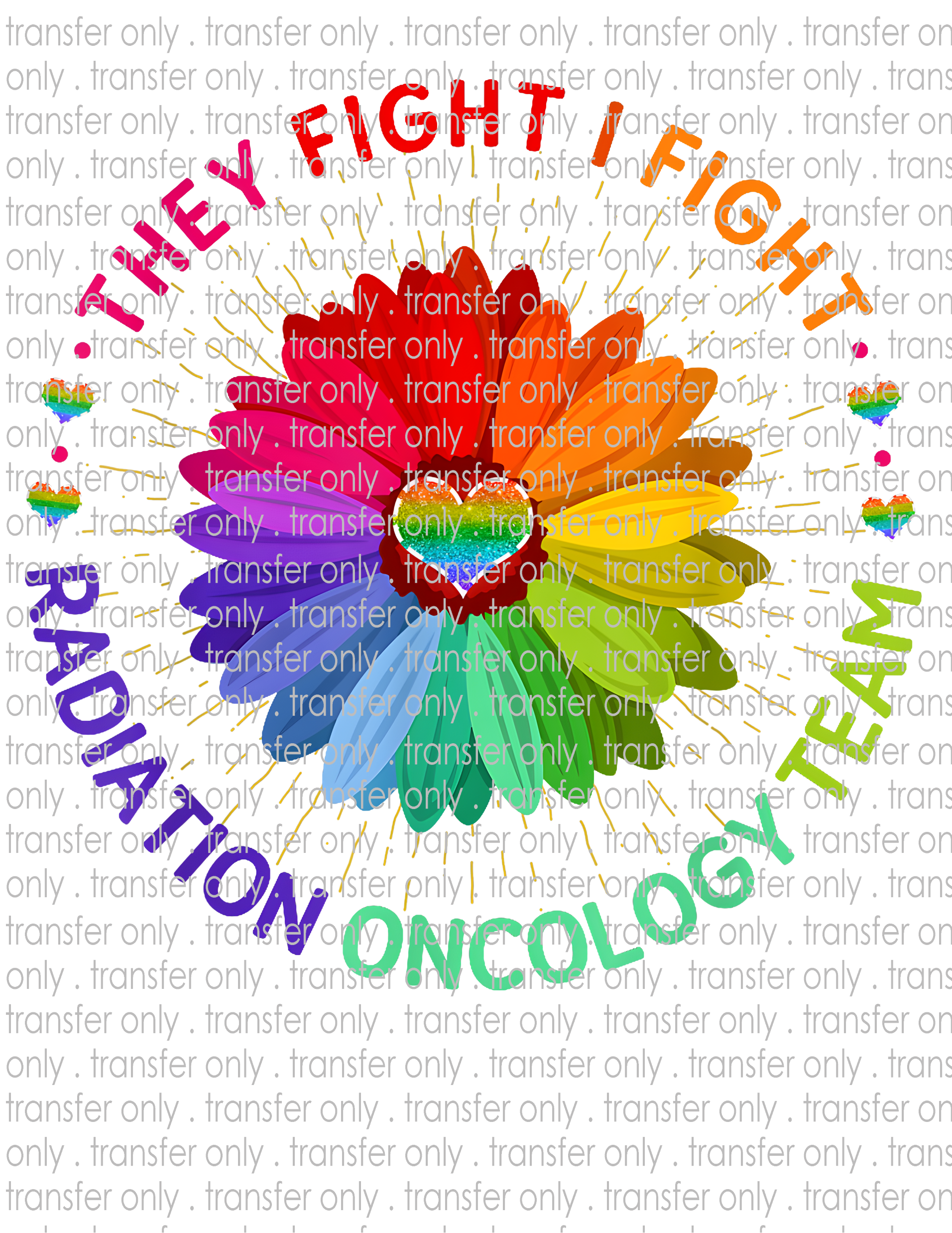 They Fight I Fight Radiation & Oncology - Waterslide, Sublimation Transfers