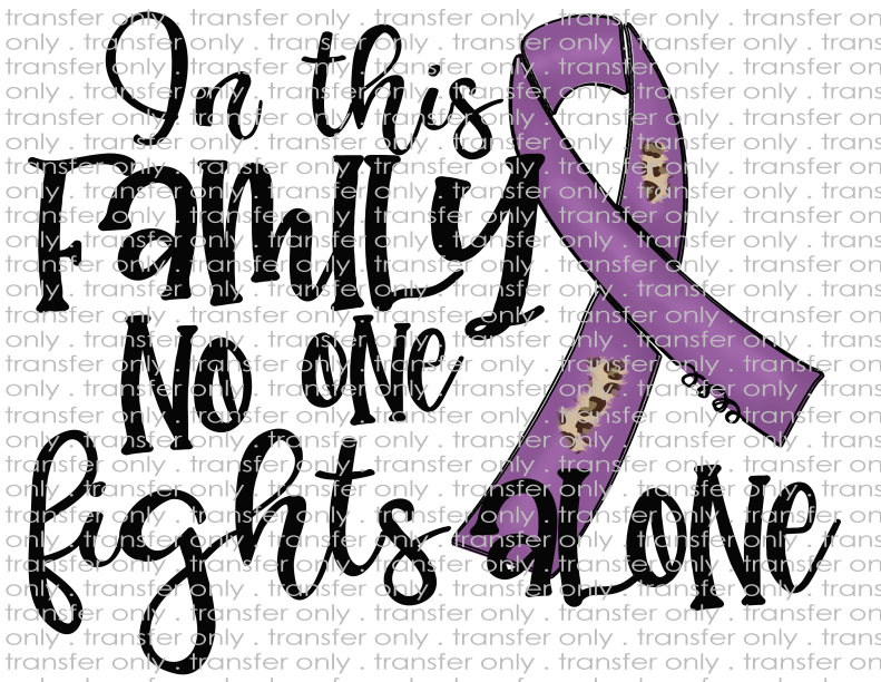 In This Family No One Fights Alone - Waterslide, Sublimation Transfers