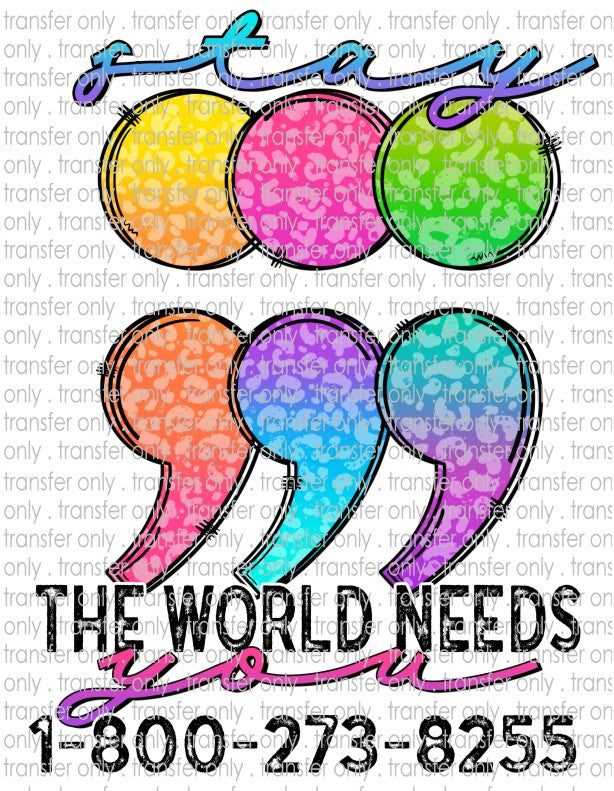 The World Needs You Stay  - Waterslide, Sublimation Transfers