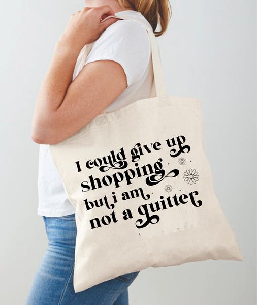 I Could Give Up Shopping But I AM Not A Quitter - Tote Bag Design - DTF & Sublimation