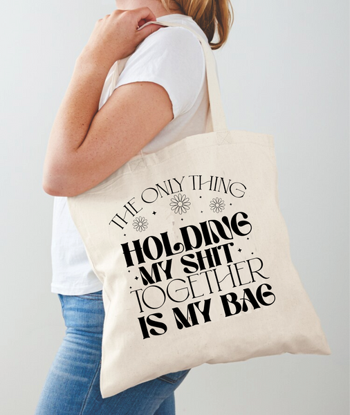 The Only Thing Holding My Sh*t Together Is My Bag - Tote Bag Design - DTF & Sublimation