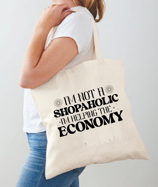 I'm Not A Shopaholic, I'm Helping The Economy - Tote Bag Design - DTF & Sublimation