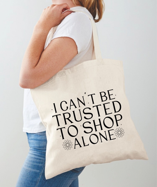 I Can't Be Trusted To Shop Alone - Tote Bag Design - DTF & Sublimation