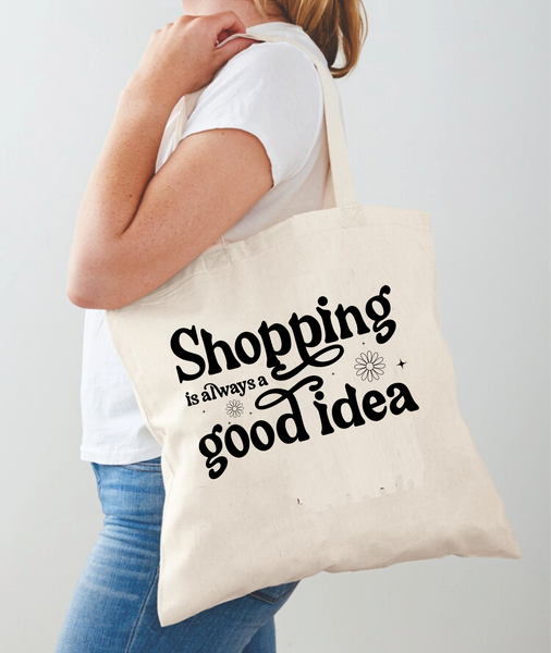 Shopping Is Always A Good Idea - Tote Bag Design - DTF & Sublimation