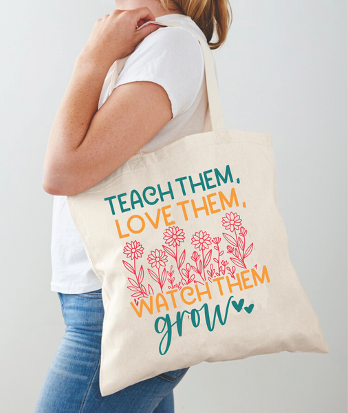 Teach Them. Love Them. Watch Them Grow. - Tote Bag Design - DTF & Sublimation