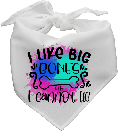 I Like Big Bones & I Cannot Lie - Pet Bandanna - Sublimation Transfers