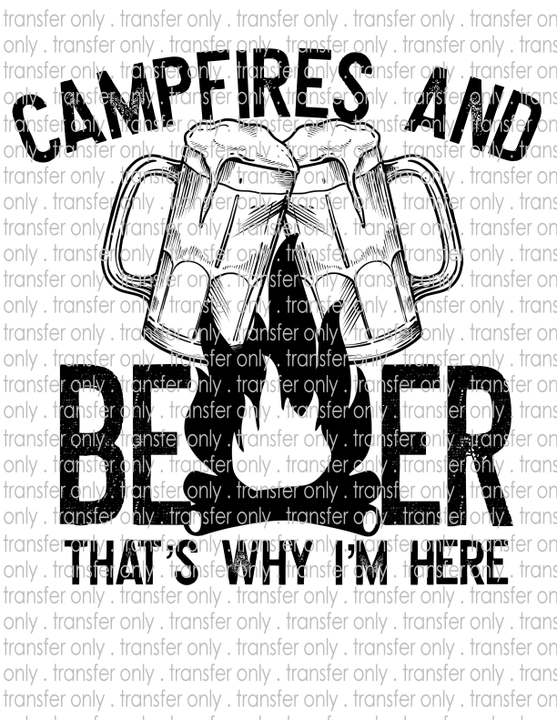 Campfires & Beer That's Why I'm Here - Waterslide, Sublimation Transfers