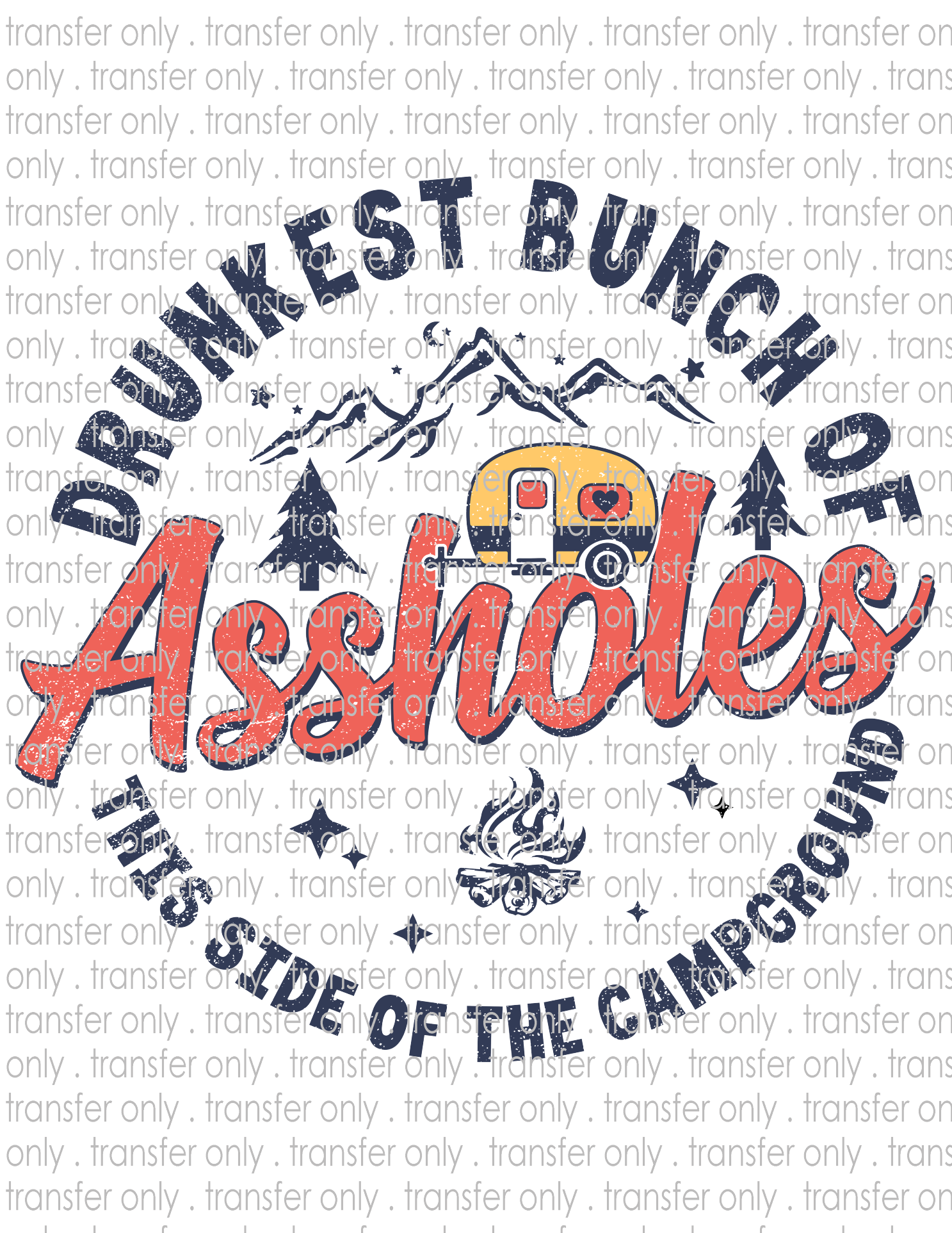 Drunkest Bunch of Assholes This Side Of The Campground  - Waterslide, Sublimation Transfers