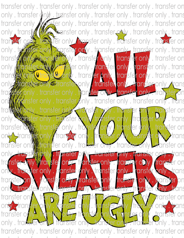 All Your Sweaters Are Ugly - Waterslide, Sublimation Transfers