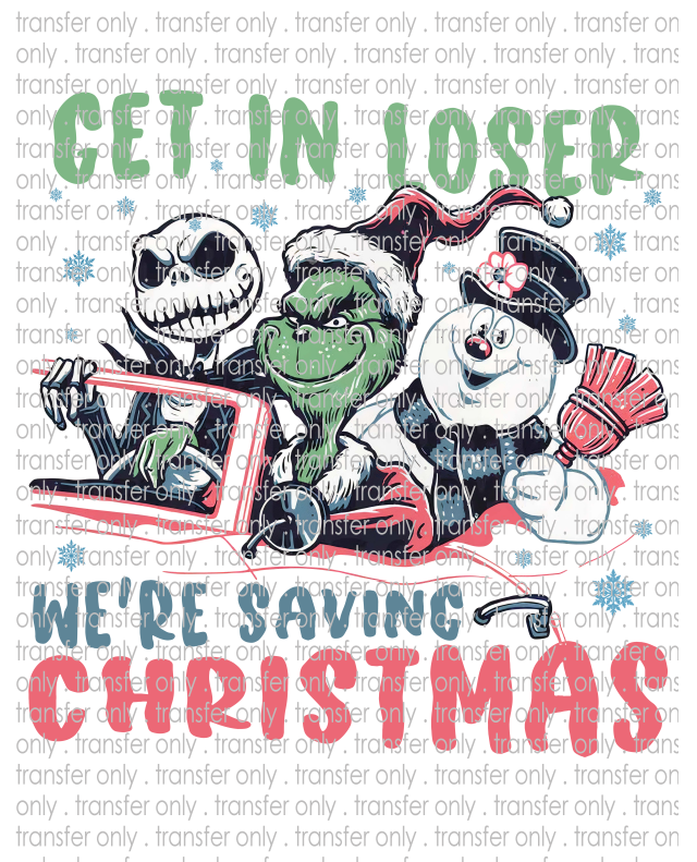 Get In Loser We're Saving Christmas - Waterslide, Sublimation Transfers