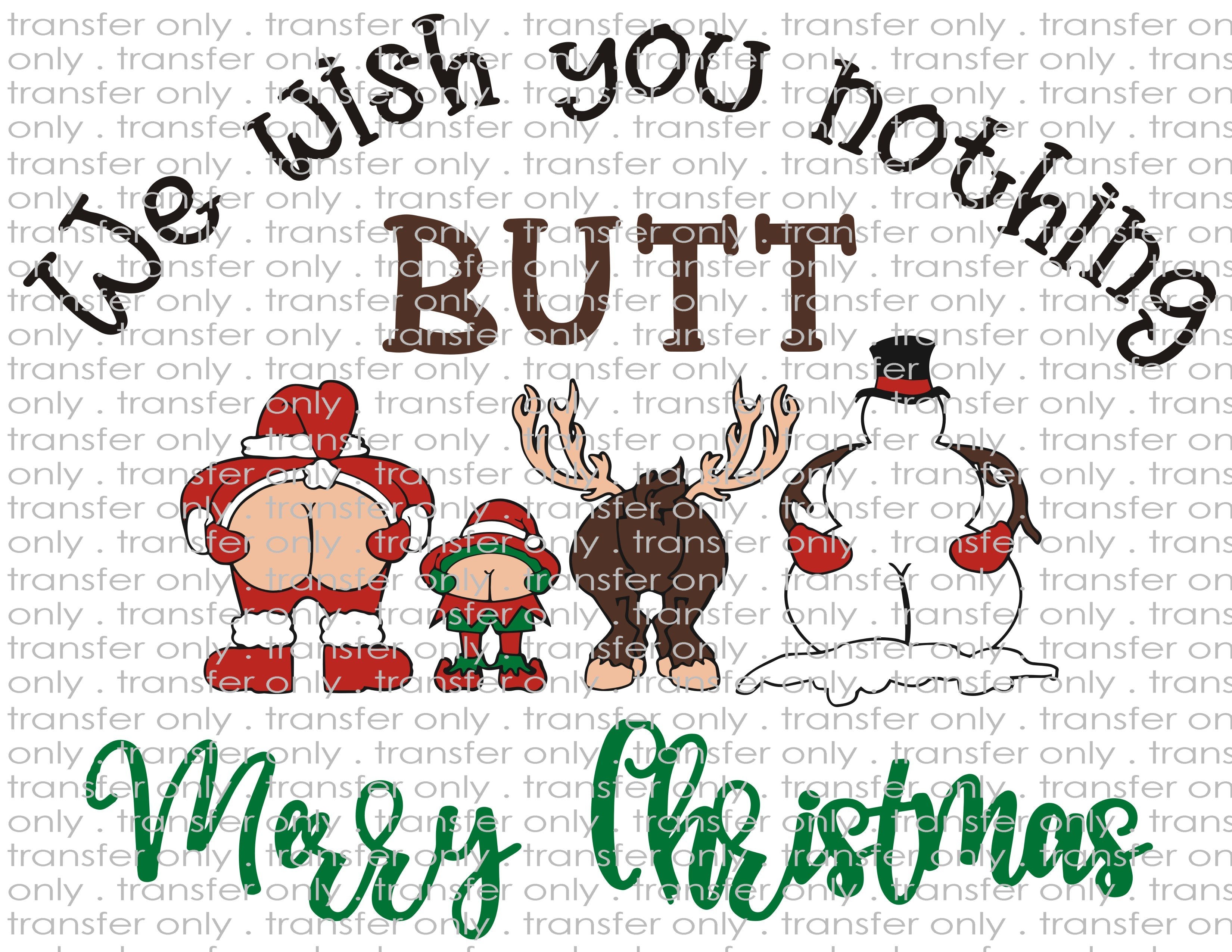 Wish You Nothing Butt A Merry Christmas - Waterslide, Sublimation Transfers
