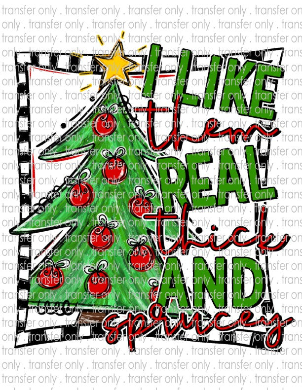 I Like Them Real Thick & Sprucey - Waterslide, Sublimation Transfers