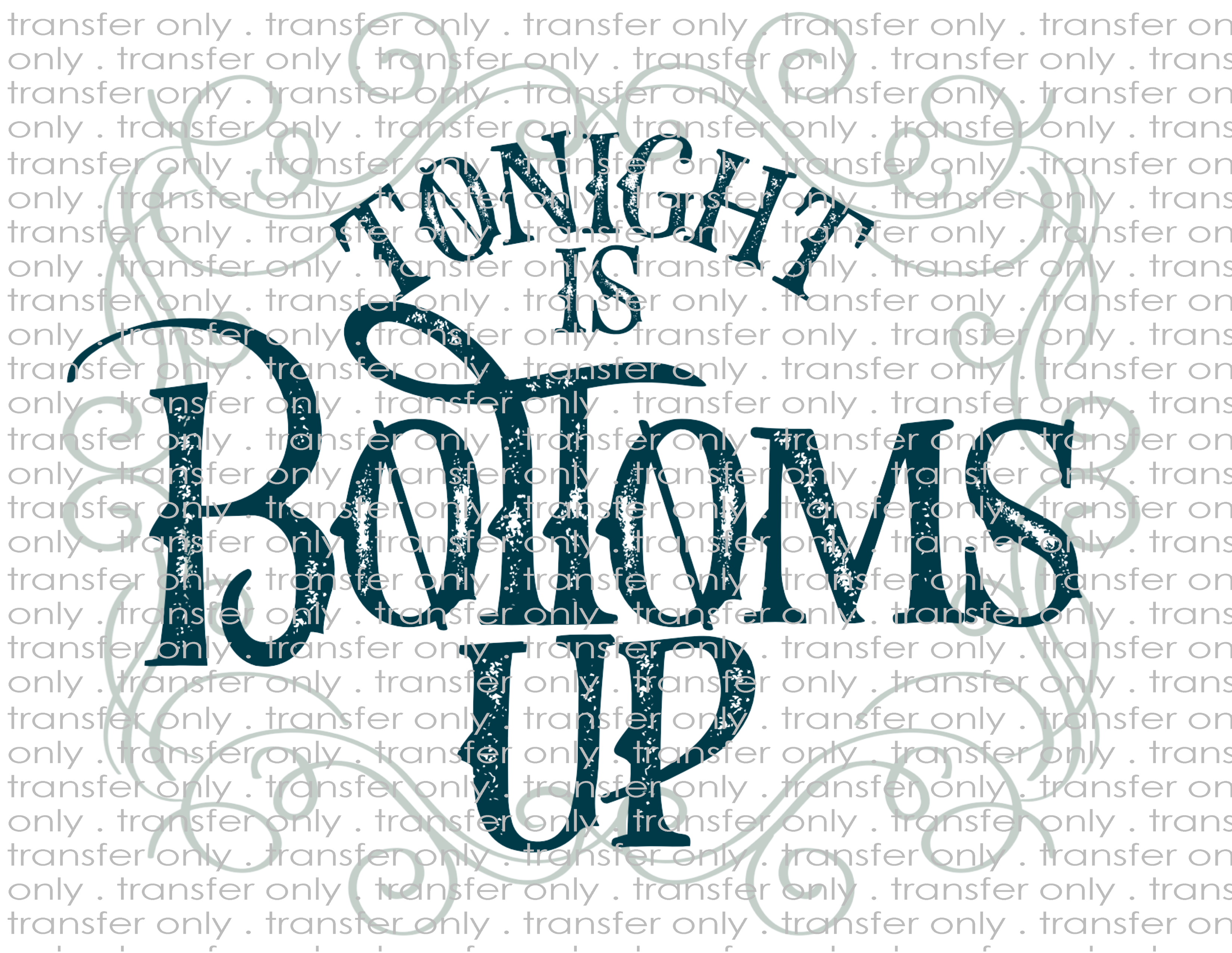 Tonight Bottoms Up - Waterslide, Sublimation Transfers