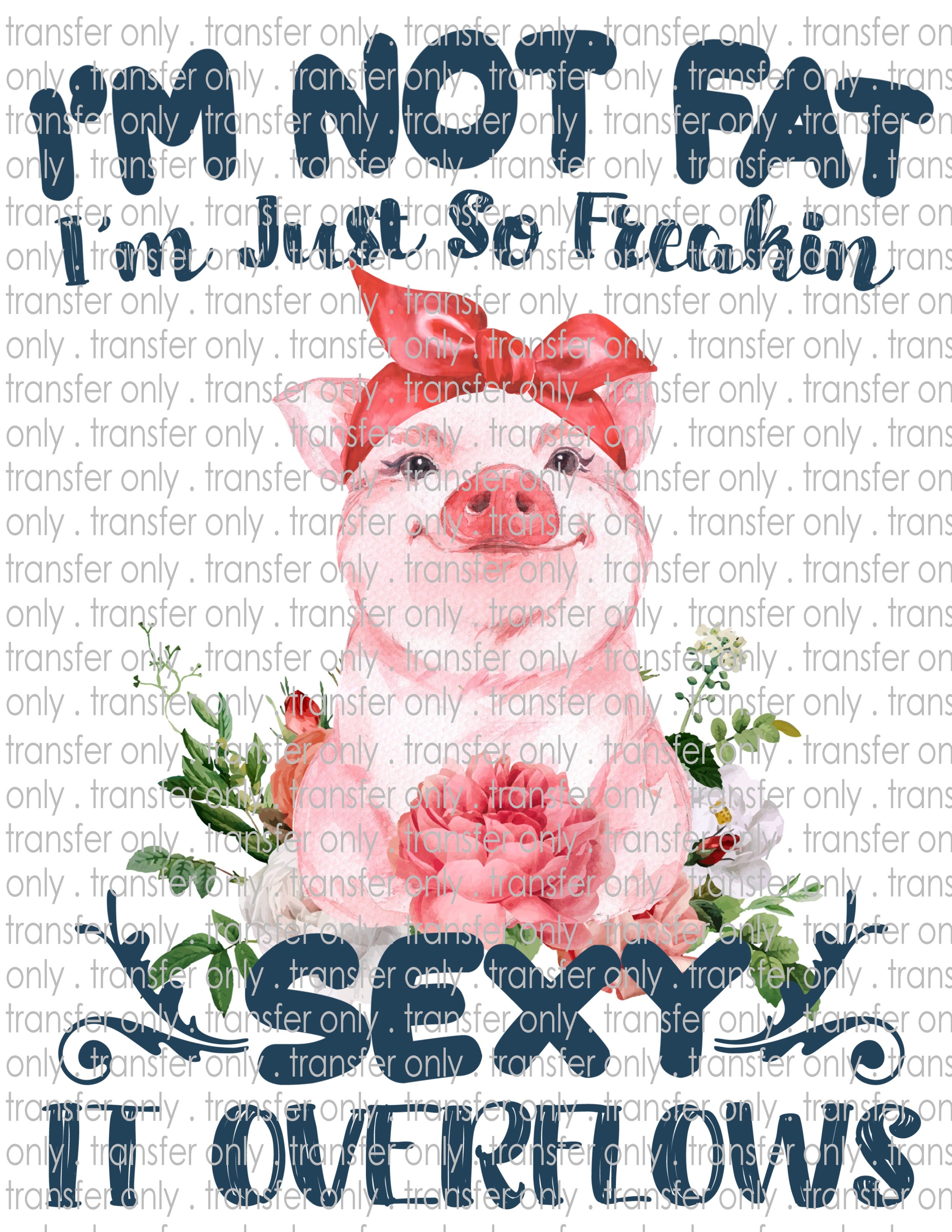 I'm Not Fat - Waterslide, Sublimation Transfers