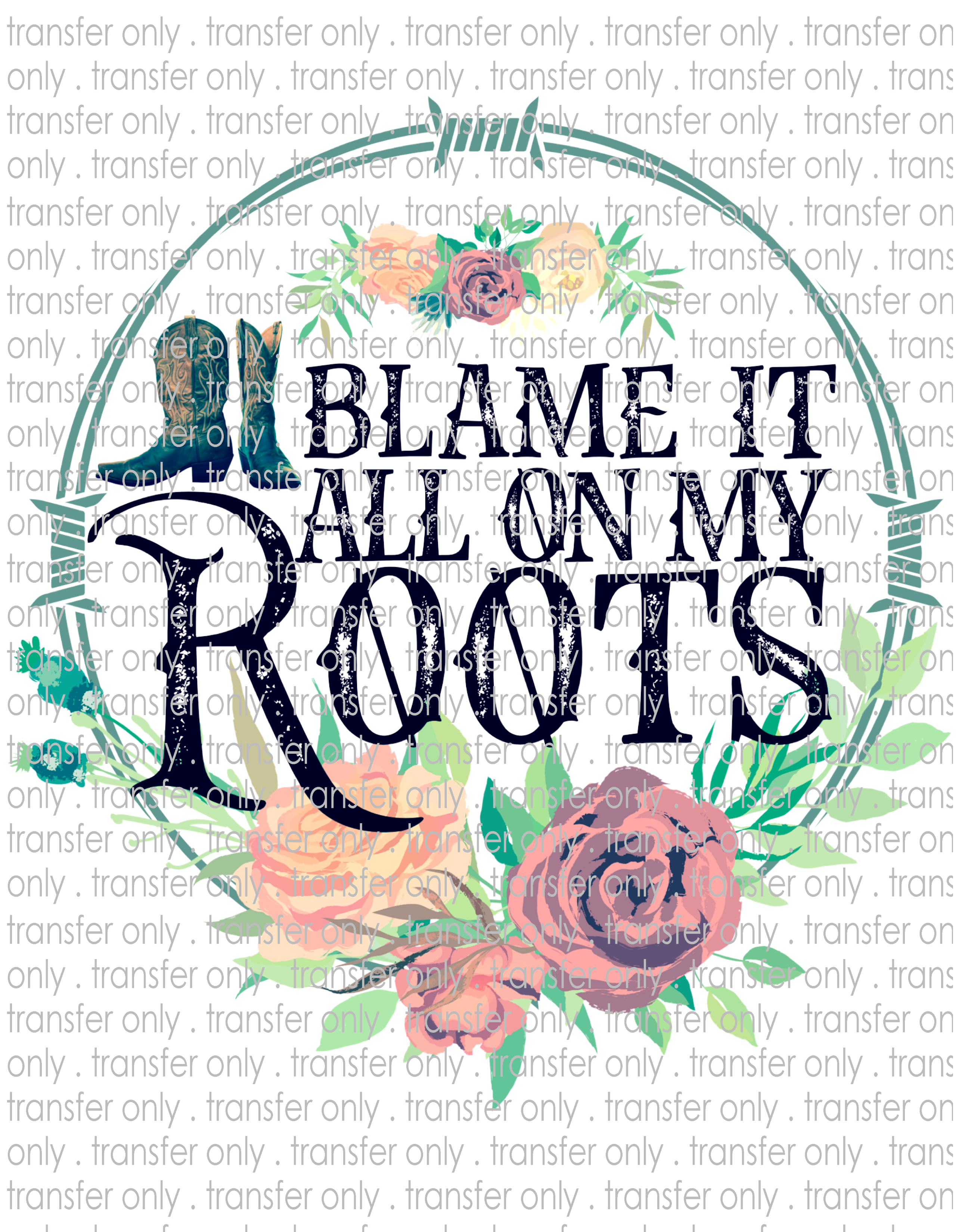 Blame it on My Roots - Waterslide, Sublimation Transfers