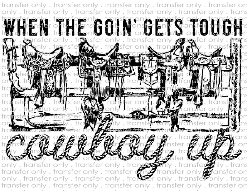 When The Going Gets Tough Cowboy Up - Waterslide, Sublimation Transfers