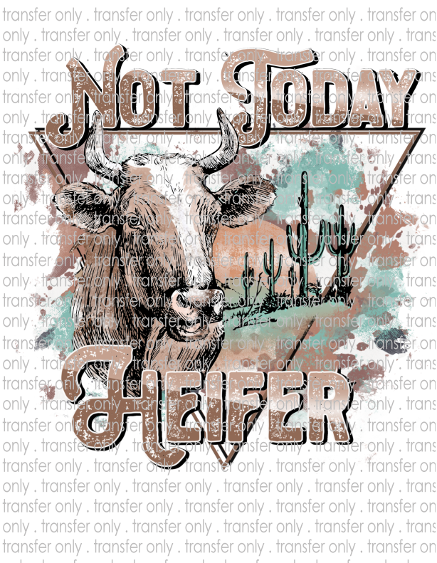 Not Today Heifer - Waterslide, Sublimation Transfers